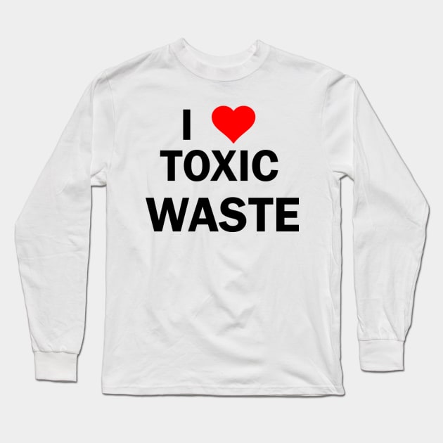 Real Genius I Love Toxic Waste Long Sleeve T-Shirt by Clif_Knight